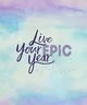 Live Your EPIC Year 90-day Planner