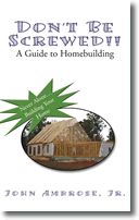 Don't Be Screwed!  A Guide to Homebuilding