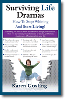 Surviving Life Dramas. How To Stop Whining And Start Living!
