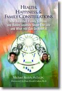 Health, Happiness, & Family Constellations: How Ancestors, Family Systems, and Hidden Loyalties Shape Your Life--And What YOU Can Do About It