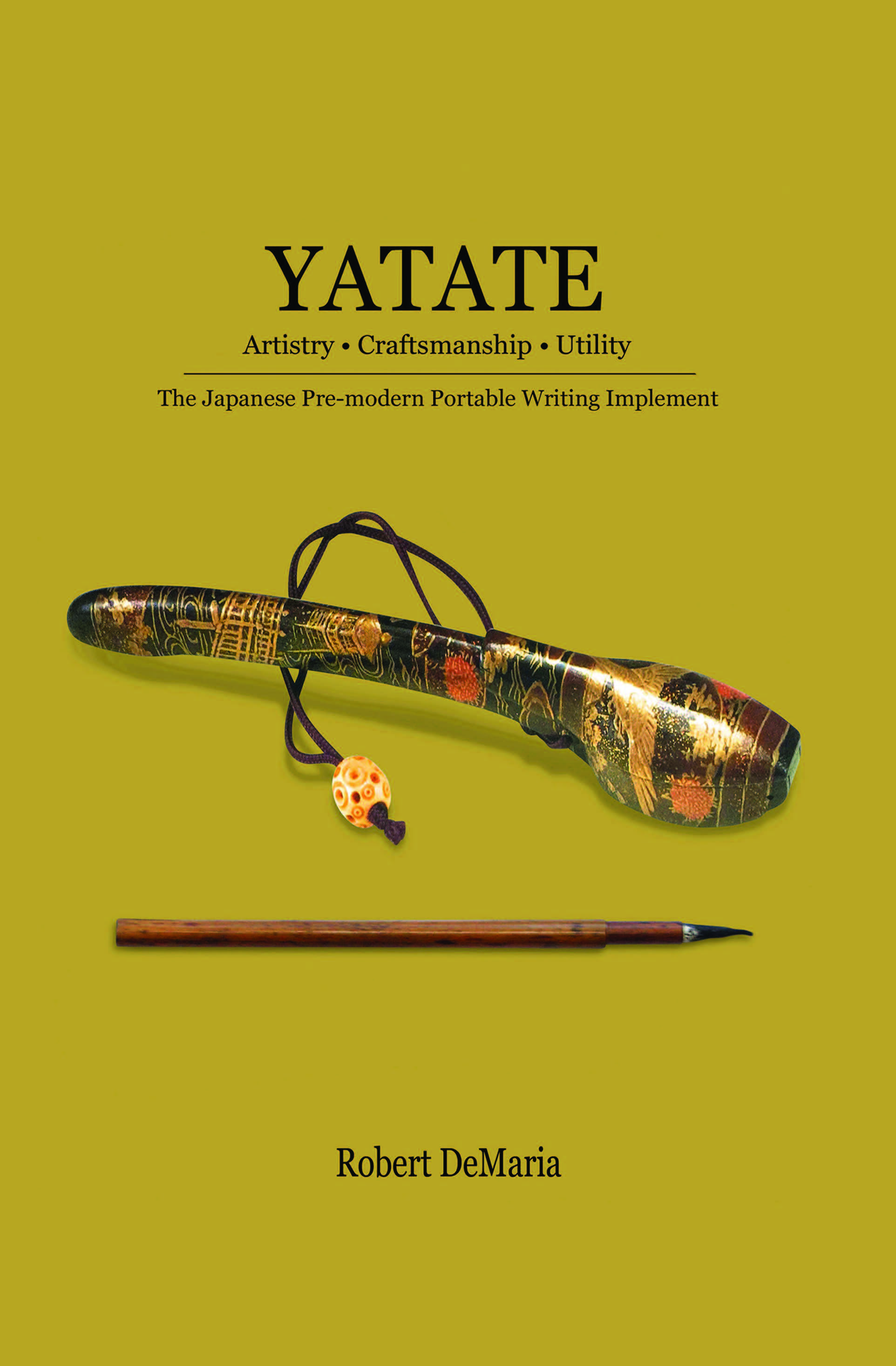 YATATE:  Artistry  Craftsmanship  Utility: The Japanese Pre-modern Portable Writing Implement 		