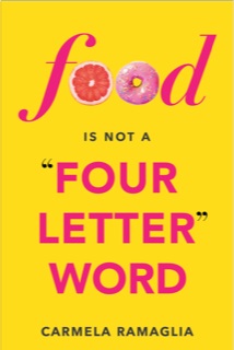 Food Is Not A Four-Letter Word: The No Diet, No Drama, No BS Way to Create a Body AND Life You Love