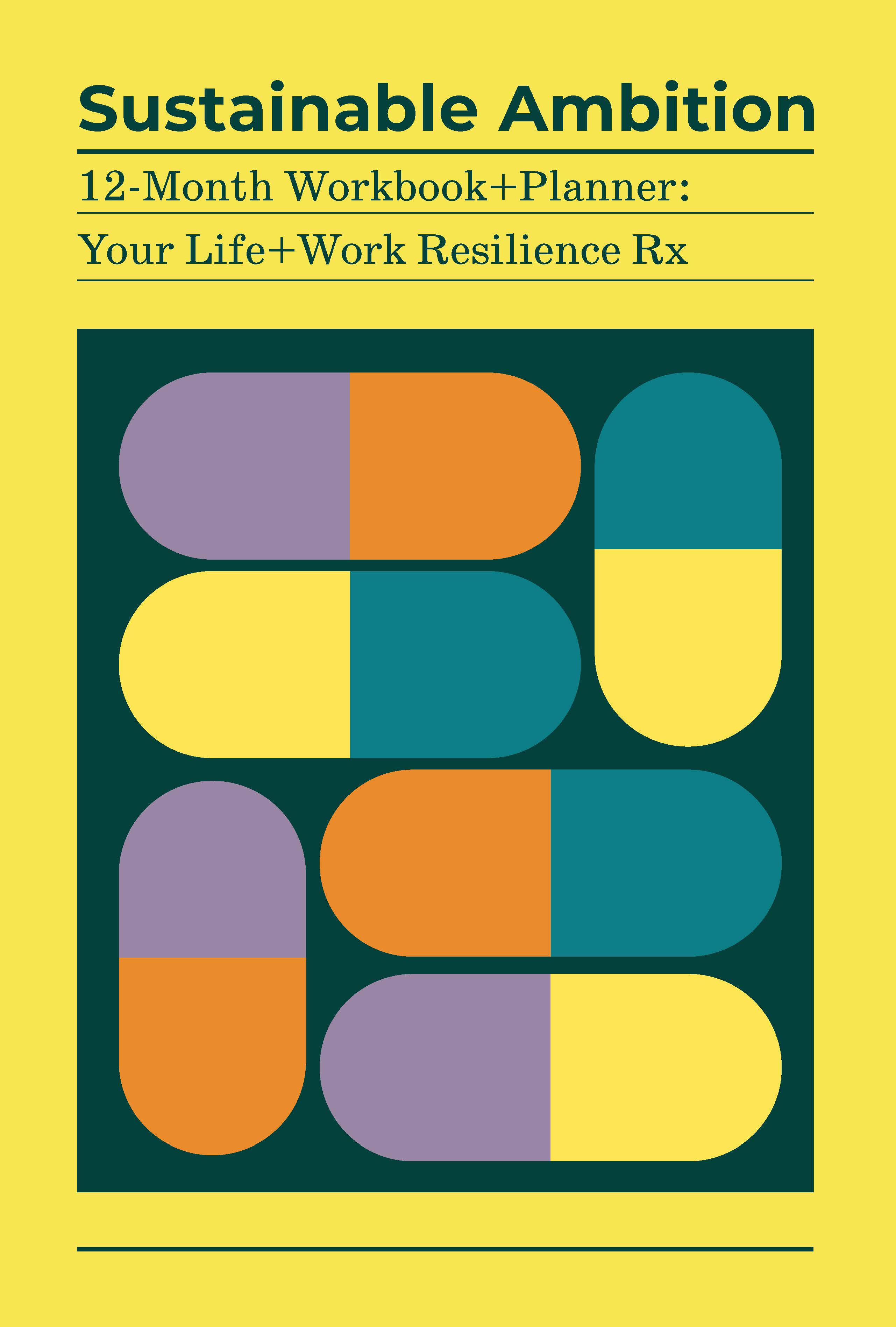 Sustainable Ambition 12-Month Workbook+Planner: Your Life+Work Resilience Rx