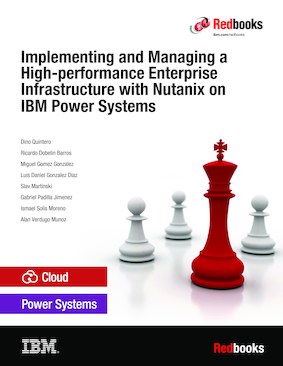 Implementing and Managing a High-performance Enterprise Infrastructure with Nutanix on IBM Power Systems