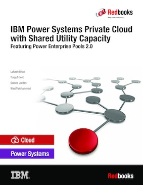 IBM Power Systems Private Cloud with Shared Utility Capacity: Featuring Power Enterprise Pools 2.0