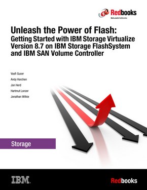 Unleash the Power of Flash: Getting Started with IBM Storage Virtualize Version 8.7 on IBM Storage FlashSystem and IBM SAN Volume Controller